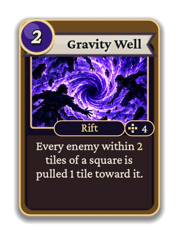 Gravity Well: Every enemy within 2 tiles of a square is pulled 1 tile toward it.